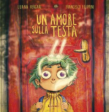 Un amore sulla testa. Ediz. a colori - Luana Vergari, Francesco Filippini - Libro Lavieri 2017 | Libraccio.it