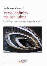 Verso l'infinito ma con calma. Un dialogo su matematica, insiemi e numeri - Roberto Zanasi - Libro Scienza Express 2011 | Libraccio.it
