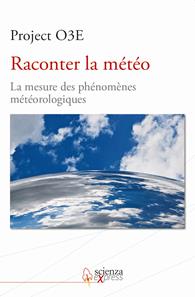 Raconter la météo. La mesure des phénomènes météorologiques. Ediz. multilingue  - Libro Scienza Express 2013 | Libraccio.it