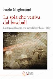 La spia che veniva dal baseball. La storia dell'uomo che trovò la bomba di Hitler