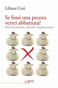 Se fossi una pecora verrei abbattuta? Storie di persone, animali e inquinamento - Liliana Cori - Libro Scienza Express 2011, Prima persona | Libraccio.it