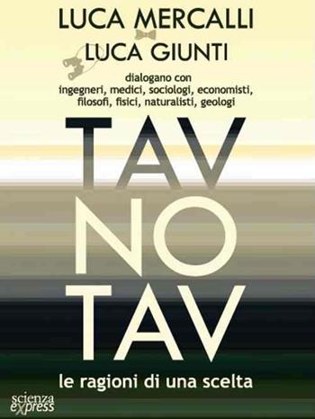 Tav No Tav. Le ragioni di una scelta - Luca Mercalli, Luca Giunti - Libro Scienza Express 2015, Presa diretta | Libraccio.it