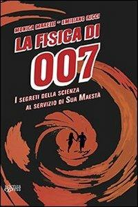 La fisica di 007. I segreti della scienza al servizio di Sua Maestà - Monica Marelli, Emiliano Ricci - Libro Scienza Express 2013, Narrazioni | Libraccio.it