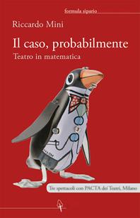 Il caso, probabilmente. Teatro in matematica - Riccardo Mini - Libro Scienza Express 2013 | Libraccio.it