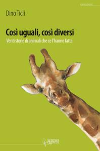 Così uguali, così diversi. 20 storie di animali che ce l'hanno fatto. Ediz. illustrata - Dino Ticli, Laura Martinuzzi - Libro Scienza Express 2012 | Libraccio.it