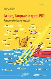 La luce, l'acqua e la gatta Pilù. Racconti di fisica per ragazzi