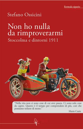 Non ho nulla da rimproverarmi. Stoccolma e dintorni 1911 - Stefano Ossicini - Libro Scienza Express 2013, Formula sipario | Libraccio.it