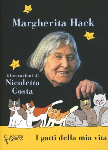 I gatti della mia vita - Margherita Hack - Libro Scienza Express 2012, Piccoli scienziati crescono | Libraccio.it