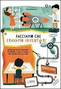 Facciamo che eravamo inventori  - Libro Scienza Express 2013 | Libraccio.it