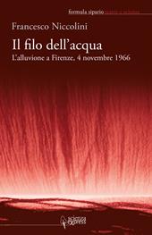 Il filo dell'acqua. L'alluvione a Firenze, 4 novembre 1966