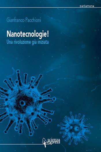 Nanotecnologie! Una rivoluzione già iniziata - Gianfranco Pacchioni - Libro Scienza Express 2017 | Libraccio.it