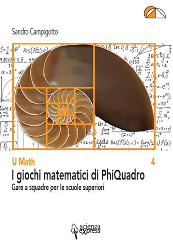 I giochi matematici di PhiQuadro - Sandro Campigotto - Libro Scienza Express 2019 | Libraccio.it