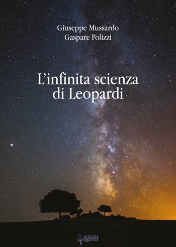 L'infinita scienza di Leopardi - Giuseppe Mussardo, Gaspare Polizzi - Libro Scienza Express 2019, Narrazioni | Libraccio.it
