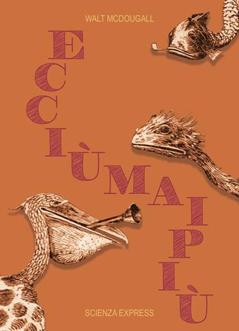 Ecciùmaipiù - Walt McDougall - Libro Scienza Express 2019, Piccoli scienziati crescono | Libraccio.it