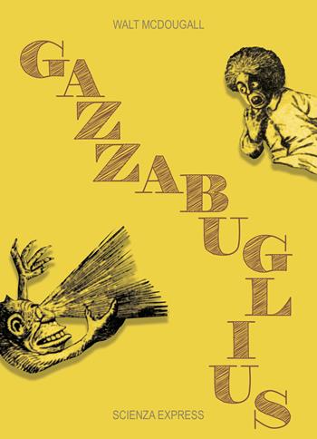 Gazzabuglius - Walt McDougall - Libro Scienza Express 2019, Piccoli scienziati crescono | Libraccio.it