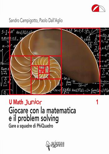 Giocare con la matematica e il problem solving. Gare a squadre di PhiQuadro - Sandro Campigotto, Paolo Dall'Aglio - Libro Scienza Express 2020 | Libraccio.it