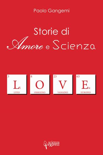 Storie di amore e scienza - Paolo Gangemi - Libro Scienza Express 2020, Presa diretta | Libraccio.it