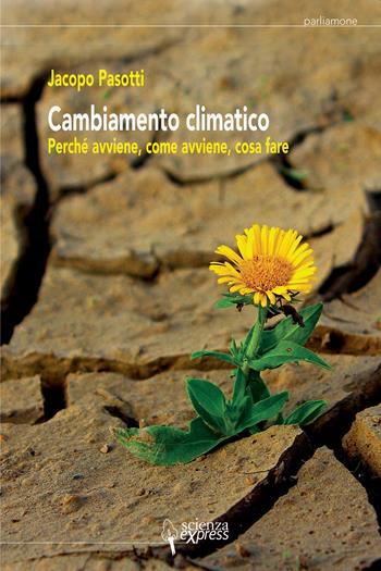 Cambiamento climatico - Jacopo Pasotti - Libro Scienza Express 2020 | Libraccio.it