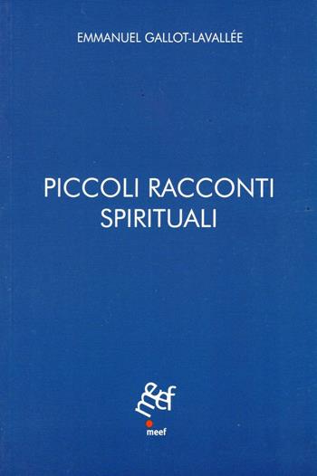 Piccoli racconti spirituali - Emmanuel Gallot-Lavallée - Libro Meef 2013 | Libraccio.it