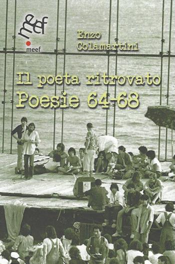 Il poeta ritrovato. Poesie 64-68 - Enzo Colamartini - Libro Meef 2022 | Libraccio.it
