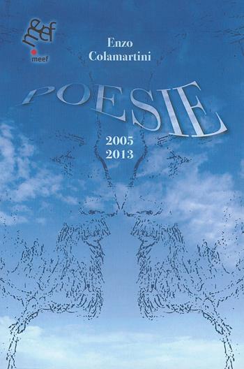 Poesie. 2005-2013 - Enzo Colamartini - Libro Meef 2022 | Libraccio.it