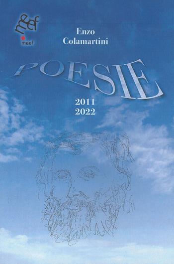 Poesie 2011-2022 - Enzo Colamartini - Libro Meef 2022 | Libraccio.it