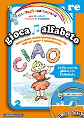 Cantagiocaimpara. Con CD Audio. Vol. 2: RE. Gioca alfabeto.