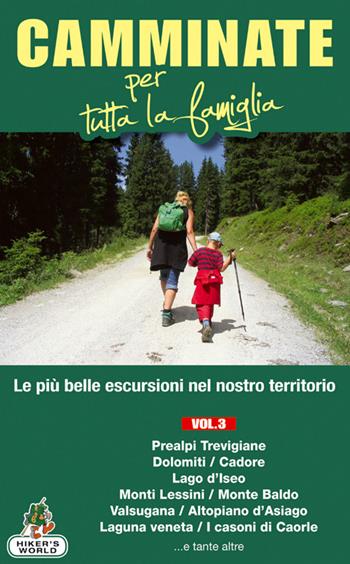 Camminate per tutta la famiglia. Vol. 3: Prealpi Trevigiane, Dolomiti, Cadore, Lago d'Iseo, Monti Lessini, Monte Baldo, Valsugana.... - Marco Rossi - Libro Azzurra Publishing 2013 | Libraccio.it