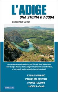 L' Adige. Una storia d'acqua - Aldo Gorfer - Libro Azzurra Publishing 2013 | Libraccio.it