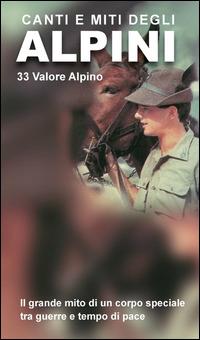 Canti e miti degli alpini. 33 valore alpino. Il grande mito di un corpo speciale tra guerre e tempo di pace. Con CD Audio  - Libro Azzurra Publishing 2014 | Libraccio.it