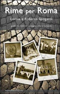 Rime per Roma. Guida alla città tra immagini, rime e curiosità - Lavinia Spingardi, Roberto Spingardi - Libro Edizioni Interculturali Uno 2010 | Libraccio.it