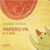 Papero Pa e il sole - Alberto Benevelli - Libro Esserci 2011, Qua qua qua | Libraccio.it