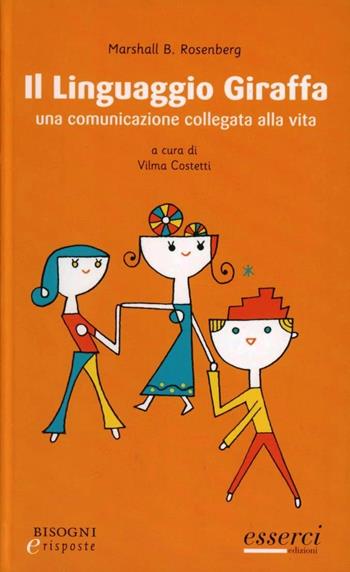 Il linguaggio giraffa. Una comunicazione collegata alla vita - Marshall B. Rosenberg - Libro Esserci 2012, Bisogni e risposte | Libraccio.it