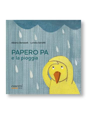 Papero Pa e la pioggia - Alberto Benevelli, Loretta Serofilli - Libro Esserci 2012, Qua qua qua | Libraccio.it