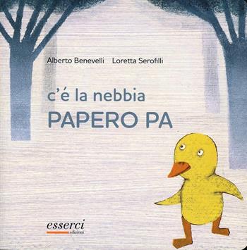 C'è la nebbia Papero Pa - Alberto Benevelli - Libro Esserci 2012, Qua qua qua | Libraccio.it