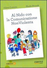 Al nido con la comunicazione nonviolenta - Vilma Costetti, Noele Mrazek - Libro Esserci 2012, Didactica | Libraccio.it