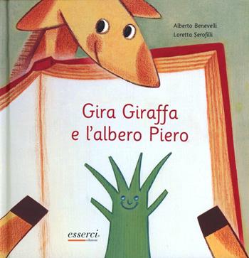 Gira Giraffa e l'albero Piero - Alberto Benevelli - Libro Esserci 2012, Gira giraffa | Libraccio.it