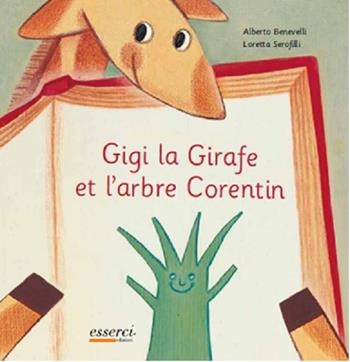 Gigi la Girafe et l'arbre Corentin - Alberto Benevelli - Libro Esserci 2012, Gigi giraffe | Libraccio.it