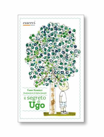 Il segreto di Ugo - Fanny Rondelet, Stella Zanardi - Libro Esserci 2012, Scuole giraffa | Libraccio.it