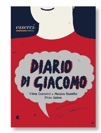 Diario di Giacomo - Vilma Costetti, Monica Rinaldini, Otto Gabos - Libro Esserci 2013, Scuole giraffa | Libraccio.it
