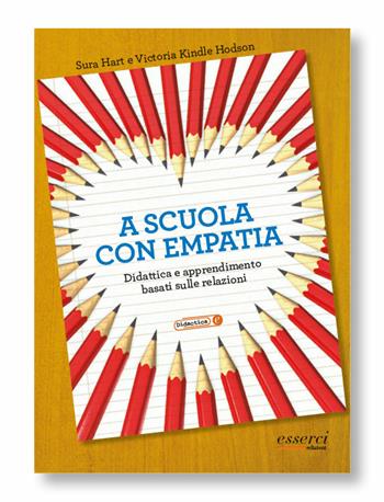 A scuola con empatia. Didattica e apprendimento basati sulle relazioni - Sura Hart, Victoria Kindle Hodson - Libro Esserci 2015, Didactica | Libraccio.it