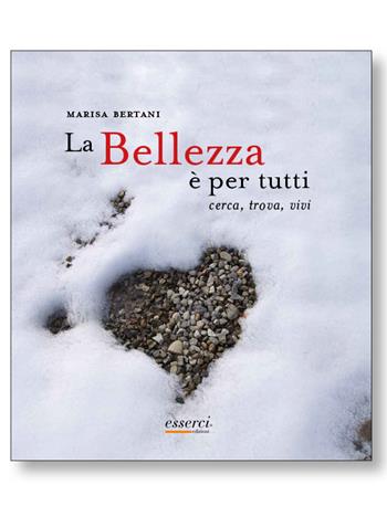 La bellezza è per tutti. Un viaggio dalla mente all'anima - Marisa Bertani - Libro Esserci 1970 | Libraccio.it