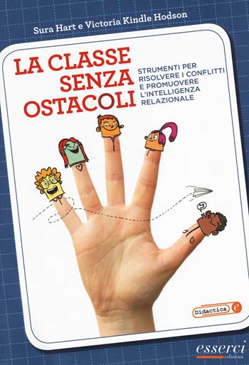 La classe senza ostacoli. Strumenti per risolvere i conflitti e promuovere l'intelligenza relazionale - Sura Hart, Victoria Kindle Hodson - Libro Esserci 2018, Didactica | Libraccio.it