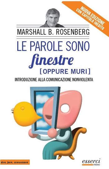 Le parole sono finestre (oppure muri). Introduzione alla comunicazione nonviolenta - Bertram Rosenberg Marshall - Libro Esserci 2017, Dire, fare, comunicare | Libraccio.it