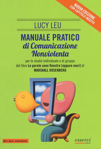 Manuale pratico di comunicazione nonviolenta per lo studio individuale o di gruppo del libro «Le parole sono finestre (oppure muri)» - Lucy Lev - Libro Esserci 2018, Dire, fare, comunicare | Libraccio.it