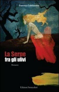 La serpe fra gli ulivi - Francesco Colafemmina - Libro Edizioni Settecolori 2010 | Libraccio.it