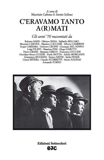 C’eravamo tanto a(r)mati. Gli anni '70 raccontati da...  - Libro Edizioni Settecolori 1984 | Libraccio.it