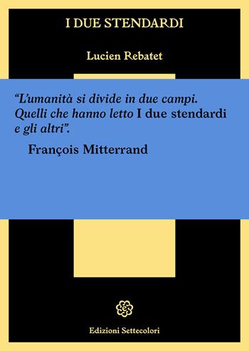 I due stendardi - Lucien Rebatet - Libro Edizioni Settecolori 2021, Il battello ebbro | Libraccio.it