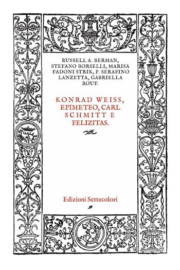 Konrad Weiss, epimeteo, Carl Schmitt e Felizitas. Ediz. italiana e tedesca  - Libro Edizioni Settecolori 2014, I libri del Covile | Libraccio.it