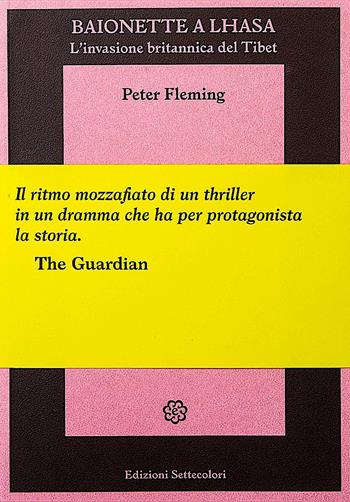 Baionette a Lhasa. L'invasione britannica del Tibet - Peter Fleming - Libro Edizioni Settecolori 2021, Foglie d’erba | Libraccio.it